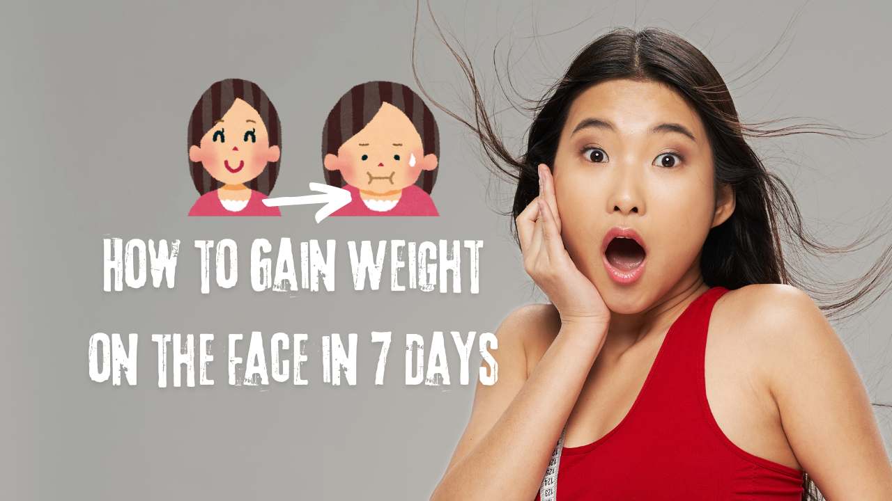 How to Gain Weight on the Face in 7 Days